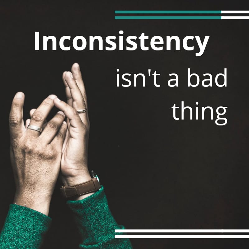 Incosistency-isnt-a-bad-thing
